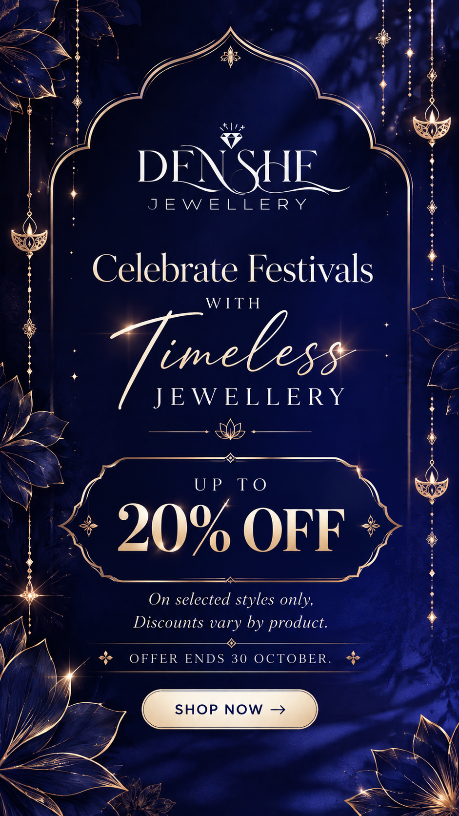 DeNshe Jewellery. Celebrate festivals with timeless jewellery. Up to 20% off. Sale ends on 30th October.